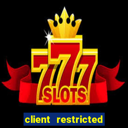 client restricted for action withdraw